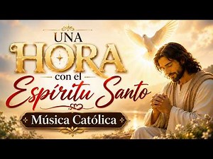 Una hora con el Espíritu Santo. Música Católica.