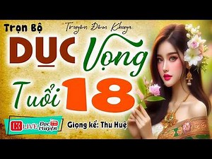 TRUYỆN NGẮN : DỤC VỌNG TUỔI 18 Đọc truyện thầm kín đêm khuya 2026 #mcthuhue