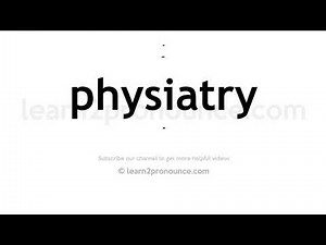 How to pronounce Physiatry | English pronunciation