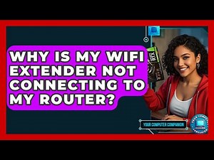 Why Is My WiFi Extender Not Connecting To My Router? - Your Computer Companion