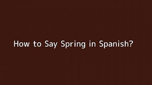 How to say Spring in Spanish