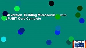 Full version  Building Microservices with ASP.NET Core Complete