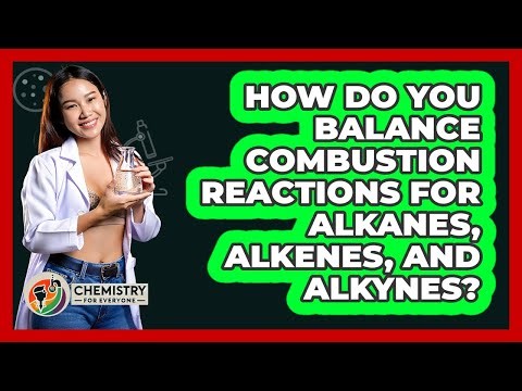 How Do You Balance Combustion Reactions For Alkanes, Alkenes, And Alkynes? - Chemistry For Everyone