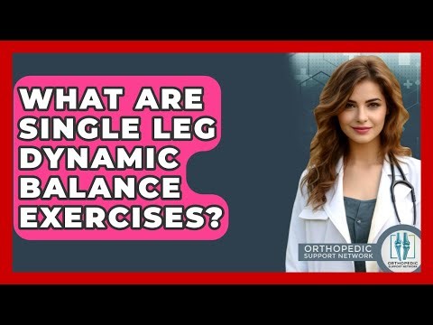 What Are Single Leg Dynamic Balance Exercises? - Orthopedic Support Network