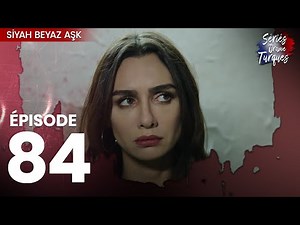Siyah Beyaz Aşk - Épisode 84