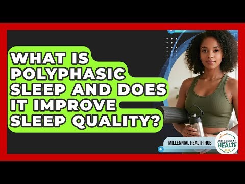 What Is Polyphasic Sleep And Does It Improve Sleep Quality? - Millennial Health Hub