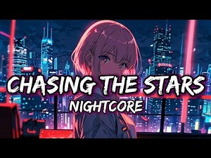 Nightcore - Chasing The Stars (Lyrics)