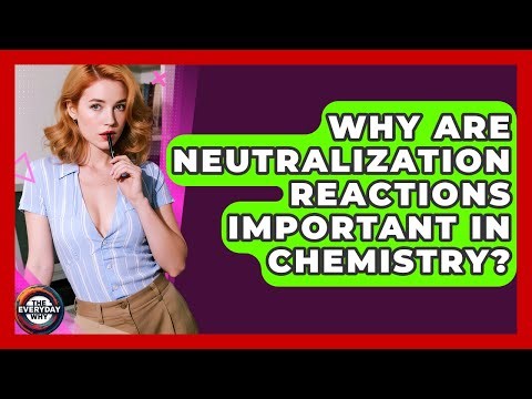 Why Are Neutralization Reactions Important In Chemistry? - The Everyday Why