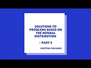 Solutions to problems based on the Normal distribution - Part 3