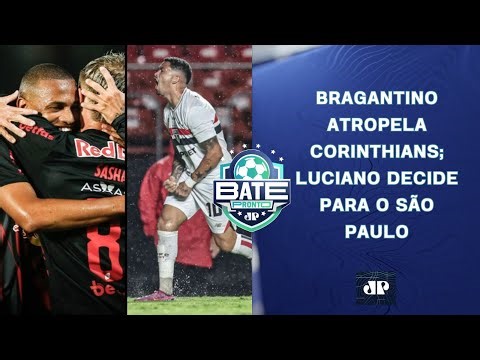 BRAGANTINO ATROPELA CORINTHIANS; SÃO PAULO VENCE E RESPIRA; RAYAN VAI SER VENDIDO? | BATE-PRONTO