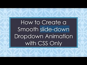 How to Create a Smooth slide-down Dropdown Animation with CSS Only