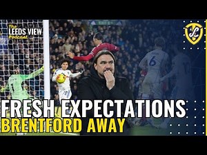The Leeds View Podcast: Pre Brentford Fresh Expectations ?