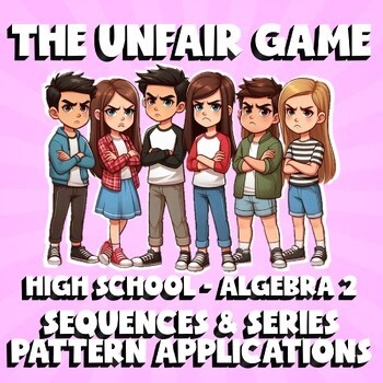 Sequences & Series Pattern Applications THE UNFAIR GAME - No Prep Algebra 2