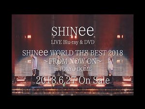 SHINee – 6/27発売 LIVE Blu-ray/DVD「SHINee WORLD THE BEST 2018～FROM NOW ON～ in TOKYO DOME」