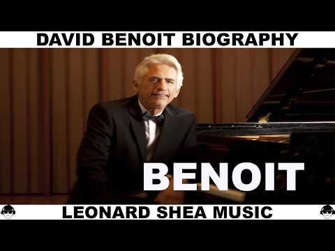 DAVID BENOIT BIOGRAPHY - AMERICAN PIANIST COMPOSER AND PRODUCER - LEONARD SHEA MUSIC