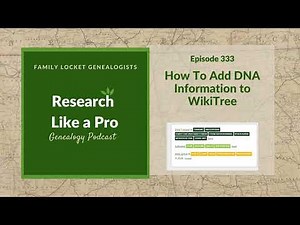 RLP 333: How To Add DNA Information to WikiTree