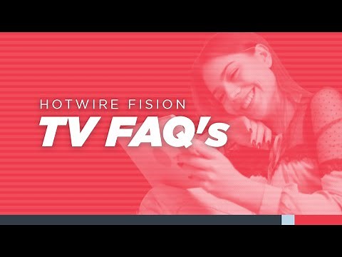 Hotwire Fision TV FAQ's
