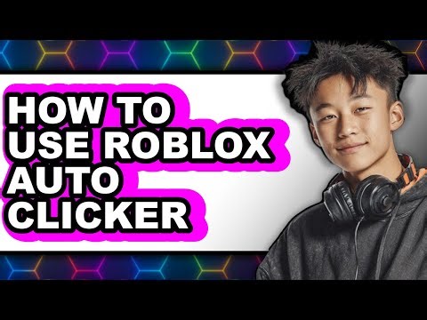 How to Use Roblox Auto Clicker - Full Guide