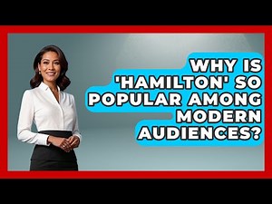 Why Is 'Hamilton' So Popular Among Modern Audiences? - Broadway Behind The Curtain