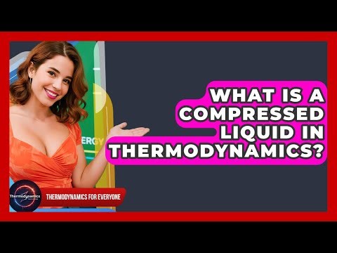 What Is A Compressed Liquid In Thermodynamics? - Thermodynamics For Everyone