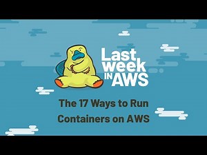 The 17 Ways to Run Containers on AWS