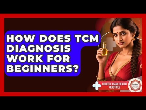 How Does TCM Diagnosis Work For Beginners? - Holistic Asian Health Practices