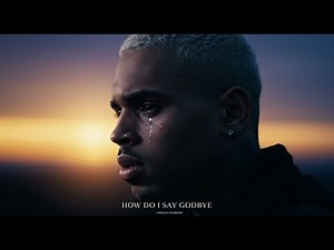 Chris Brown – How Do I Say Goodbye (Heartbreaking Sad R&B Song You Need to Hear)