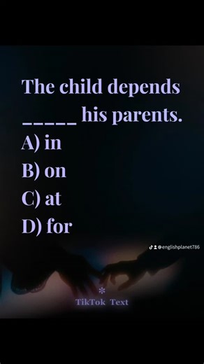 ✨ English Planet ✨ on Instagram: "Correct answer: ❓ Sentence: The child depends on his parents. Explanation: The verb depend is always followed by on. So the correct structure is: depend on someone or something Why not the others? in, at, and for do not work with the verb depend. This is a fixed verb and preposition combination that you should remember. Description Some verbs in English always come with specific prepositions. You cannot change them. Depend on, believe in, listen to are common ex