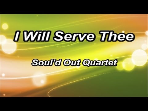 I Will Serve Thee - Soul'd Out Quartet (Lyrics)