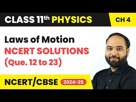 Laws of Motion - NCERT Solutions (Que. 12 to 23) | Class 11 Physics Chapter 4 | CBSE 2025-26