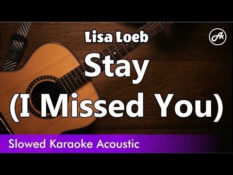 Lisa Loeb - Stay (I Missed You) (SLOWED acoustic karaoke)