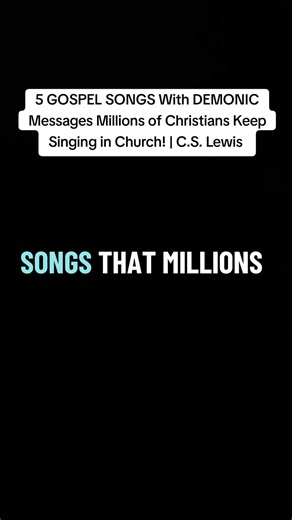 Part 1 | 5 GOSPEL SONGS With DEMONIC Messages Millions of Christians Keep Singing in Church! | C.S. Lewis #SpritualJourney #SpritualTikTok #SpritualGrowth #awakening #ConsciousLiving
