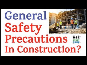 General Safety Precautions In Construction | Construction Safety | HSE STUDY GUIDE