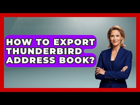 How To Export Thunderbird Address Book? - TheEmailToolbox.com