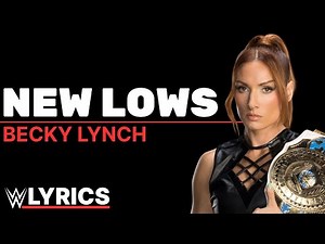 Becky Lynch - New Lows: WWELYRICS
