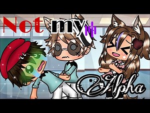 If I was in “Not My alpha” ||Gacha Life Skit|| GLV