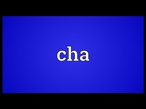 Cha Meaning