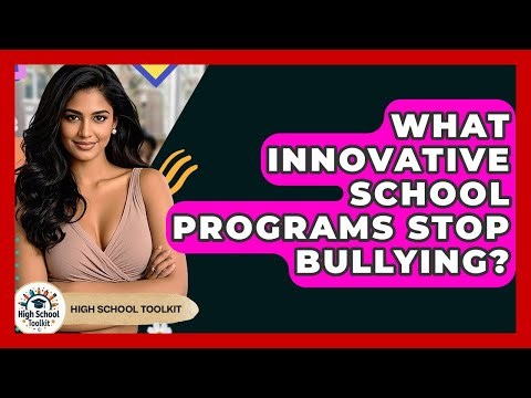 What Innovative School Programs Stop Bullying? - High School Toolkit