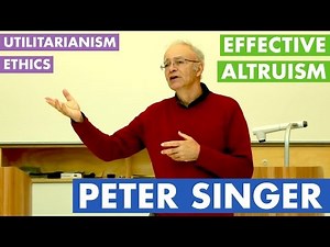 Peter Singer - Ethics, Utilitarianism & Effective Altruism