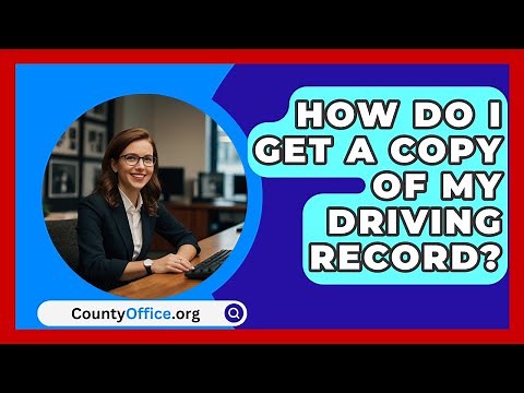 How Do I Get a Copy of My Driving Record? | CountyOffice News
