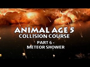 "Animal Age 5: Collision Course" Part 6 - Meteor Shower