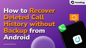 Recover Deleted Call History without Backup from Android