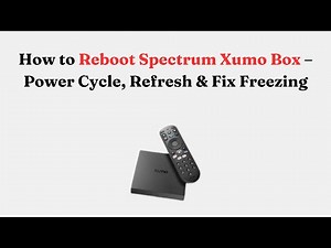 How to Reboot Spectrum Xumo Box – Power Cycle, Refresh & Fix Freezing