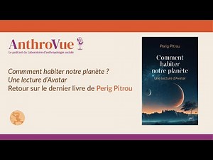 Comment habiter notre planète ? Une lecture d'Avatar Retour sur le dernier livre de Perig Pitrou.