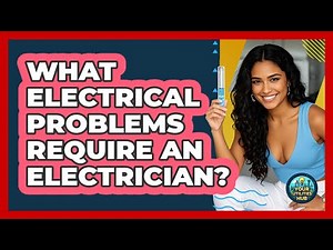 What Electrical Problems Require an Electrician?