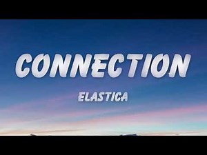 Elastica - Connection (Lyrics)