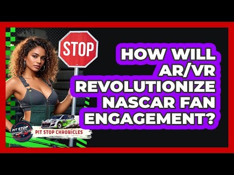 How Will AR/VR Revolutionize NASCAR Fan Engagement? - Pit Stop Chronicles