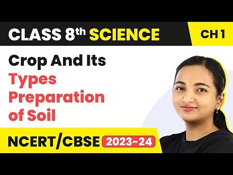 Chapter 1 Class 8 Science | Crop Production and Management - Types of Crop & Soil Preparation