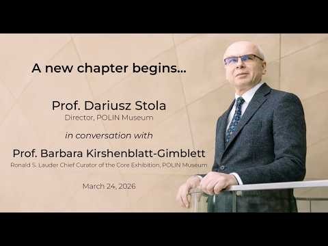 A new chapter begins…Dariusz Stola, POLIN Museum, in conversation with Barbara Kirshenblatt-Gimblett