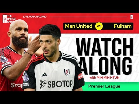 MANCHESTER UNITED VS FULHAM | Live Watch Along With Min Min Htun